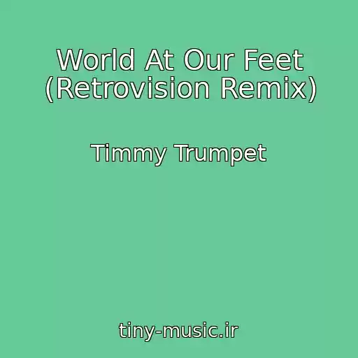کاور آهنگ World At Our Feet (Retrovision Remix) از Timmy Trumpet