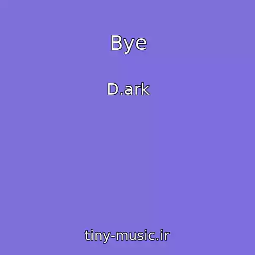 کاور آهنگ Bye از D.ark