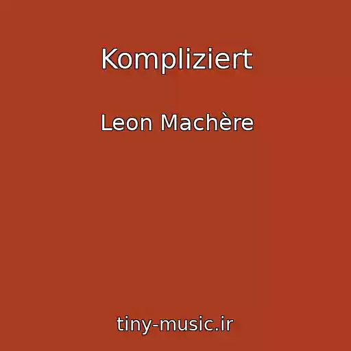 کاور آهنگ Kompliziert از Leon Machère