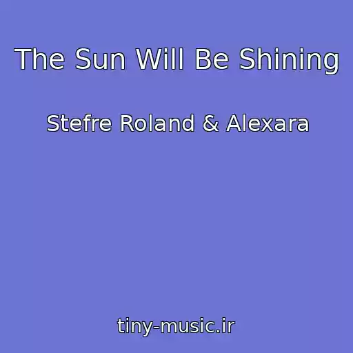 کاور آهنگ The Sun Will Be Shining از Stefre Roland & Alexara