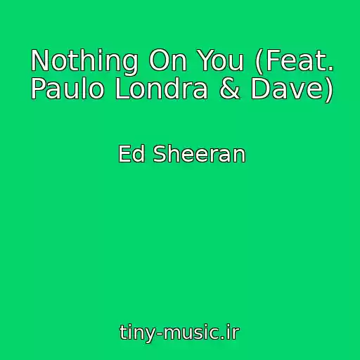 کاور آهنگ Nothing On You (Feat. Paulo Londra & Dave) از Ed Sheeran