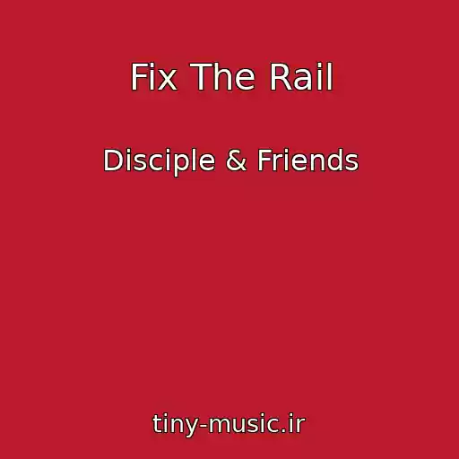 کاور آهنگ Fix The Rail از Disciple & Friends