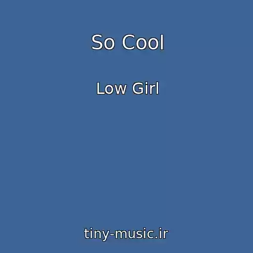 کاور آهنگ So Cool از Low Girl