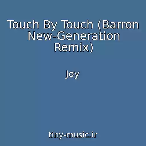 کاور آهنگ Touch By Touch (Barron New-Generation Remix) از Joy