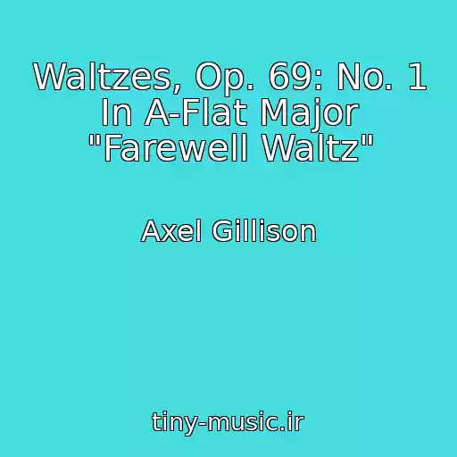 کاور آهنگ Waltzes, Op. 69: No. 1 In A-Flat Major "Farewell Waltz" از Axel Gillison