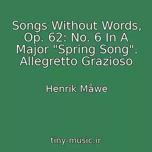 کاور آهنگ Songs Without Words, Op. 62: No. 6 In A Major "Spring Song". Allegretto Grazioso از Henrik Måwe