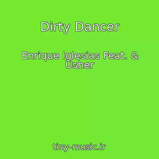 کاور آهنگ Dirty Dancer از Enrique Iglesias Feat. & Usher