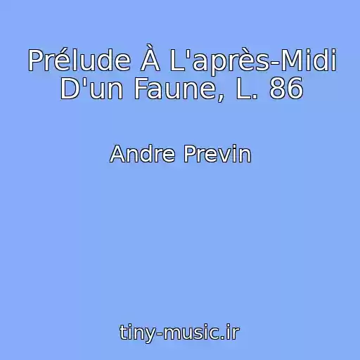 کاور آهنگ Prélude À L'après-Midi D'un Faune, L. 86 از Andre Previn