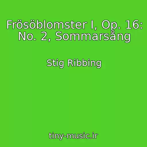 کاور آهنگ Frösöblomster I, Op. 16: No. 2, Sommarsång از Stig Ribbing