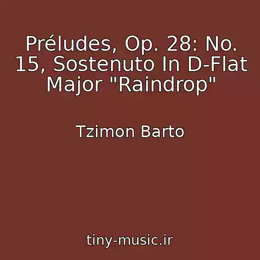 کاور آهنگ Préludes, Op. 28: No. 15, Sostenuto In D-Flat Major "Raindrop" از Tzimon Barto