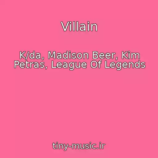کاور آهنگ Villain از K/da, Madison Beer, Kim Petras, League Of Legends