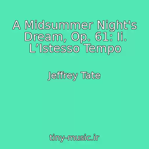 کاور آهنگ A Midsummer Night's Dream, Op. 61: Ii. L’Istesso Tempo از Jeffrey Tate
