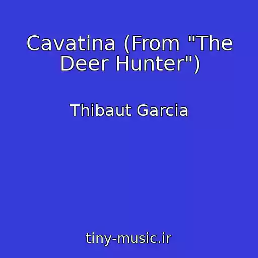 کاور آهنگ Cavatina (From "The Deer Hunter") از Thibaut Garcia