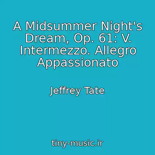 کاور آهنگ A Midsummer Night's Dream, Op. 61: V. Intermezzo. Allegro Appassionato از Jeffrey Tate