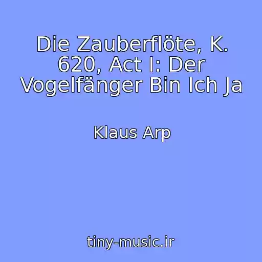 کاور آهنگ Die Zauberflöte, K. 620, Act I: Der Vogelfänger Bin Ich Ja از Klaus Arp