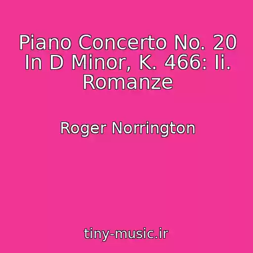کاور آهنگ Piano Concerto No. 20 In D Minor, K. 466: Ii. Romanze از Roger Norrington