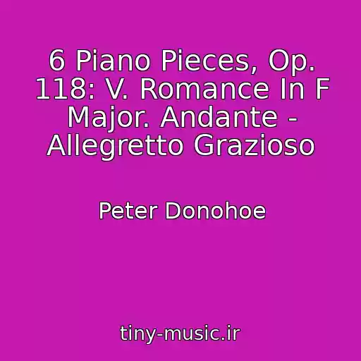 کاور آهنگ 6 Piano Pieces, Op. 118: V. Romance In F Major. Andante - Allegretto Grazioso از Peter Donohoe