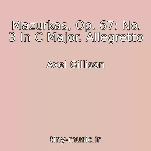 کاور آهنگ Mazurkas, Op. 67: No. 3 In C Major. Allegretto از Axel Gillison