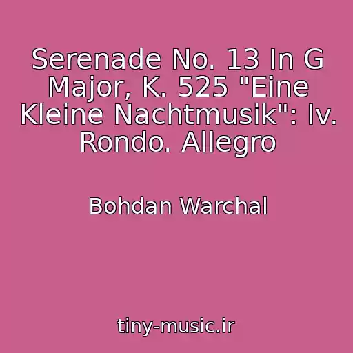 کاور آهنگ Serenade No. 13 In G Major, K. 525 "Eine Kleine Nachtmusik": Iv. Rondo. Allegro از Bohdan Warchal