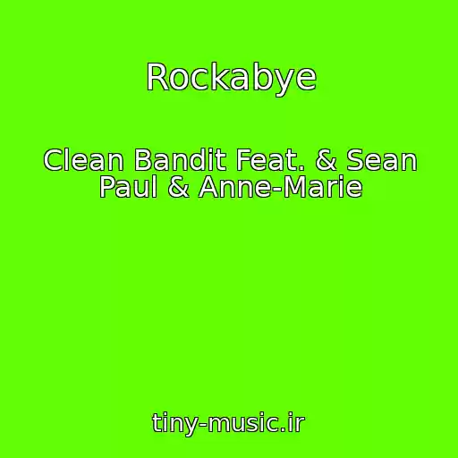 کاور آهنگ Rockabye از Clean Bandit Feat. & Sean Paul & Anne-Marie