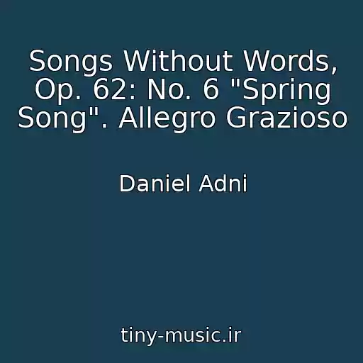 کاور آهنگ Songs Without Words, Op. 62: No. 6 "Spring Song". Allegro Grazioso از Daniel Adni