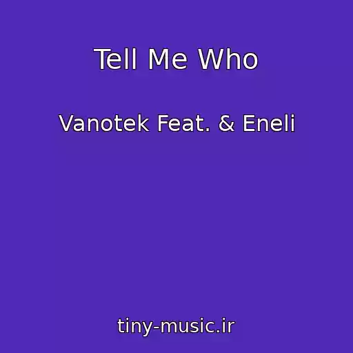 کاور آهنگ Tell Me Who از Vanotek Feat. & Eneli