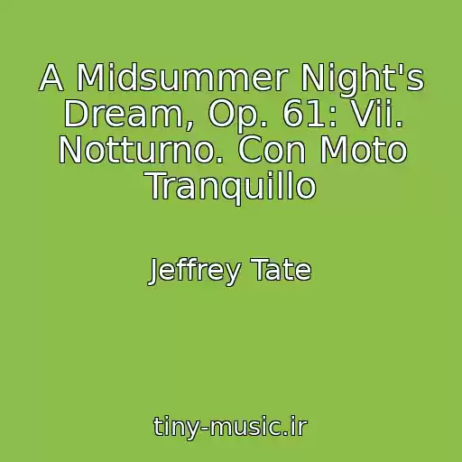 کاور آهنگ A Midsummer Night's Dream, Op. 61: Vii. Notturno. Con Moto Tranquillo از Jeffrey Tate