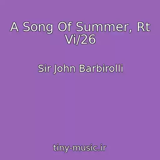 کاور آهنگ A Song Of Summer, Rt Vi/26 از Sir John Barbirolli