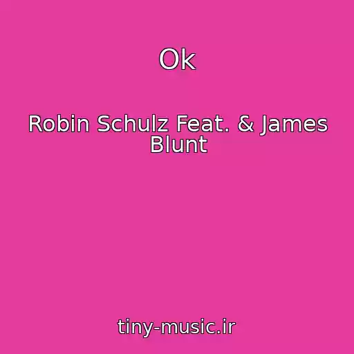 کاور آهنگ Ok از Robin Schulz Feat. & James Blunt