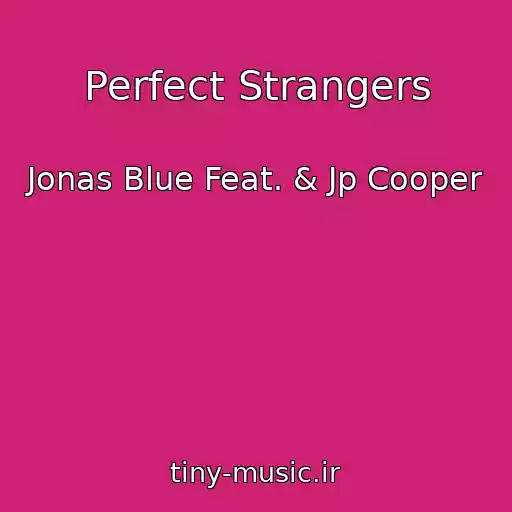 کاور آهنگ Perfect Strangers از Jonas Blue Feat. & Jp Cooper