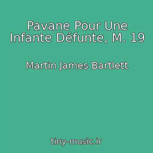 کاور آهنگ Pavane Pour Une Infante Défunte, M. 19 از Martin James Bartlett