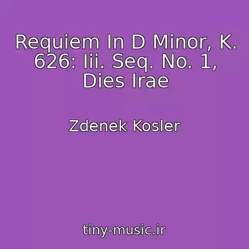 کاور آهنگ Requiem In D Minor, K. 626: Iii. Seq. No. 1, Dies Irae از Zdenek Kosler