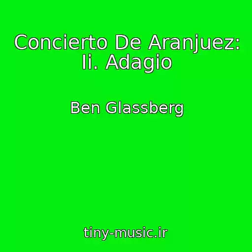 کاور آهنگ Concierto De Aranjuez: Ii. Adagio از Ben Glassberg