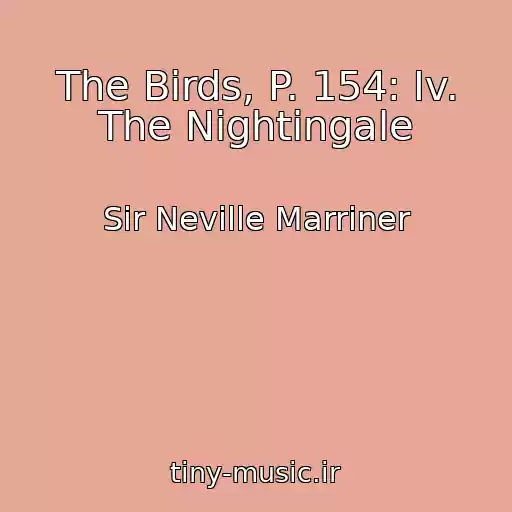 کاور آهنگ The Birds, P. 154: Iv. The Nightingale از Sir Neville Marriner
