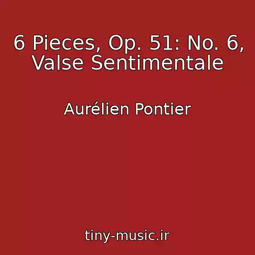 کاور آهنگ 6 Pieces, Op. 51: No. 6, Valse Sentimentale از Aurélien Pontier