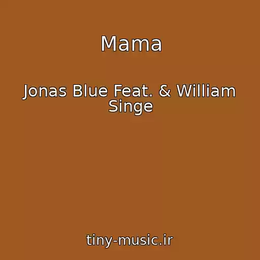 کاور آهنگ Mama از Jonas Blue Feat. & William Singe