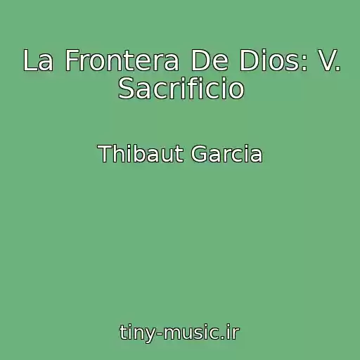 کاور آهنگ La Frontera De Dios: V. Sacrificio از Thibaut Garcia