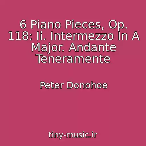 کاور آهنگ 6 Piano Pieces, Op. 118: Ii. Intermezzo In A Major. Andante Teneramente از Peter Donohoe