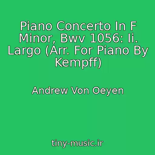 کاور آهنگ Piano Concerto In F Minor, Bwv 1056: Ii. Largo (Arr. For Piano By Kempff) از Andrew Von Oeyen