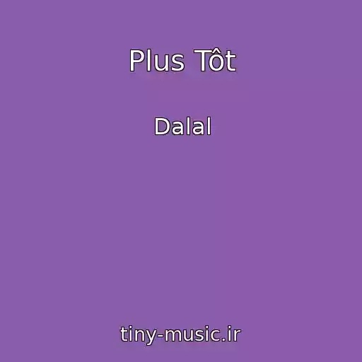کاور آهنگ Plus Tôt از Dalal
