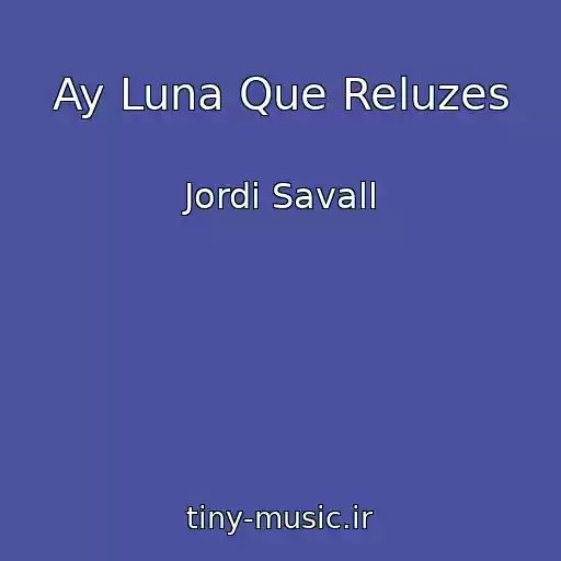 کاور آهنگ Ay Luna Que Reluzes از Jordi Savall