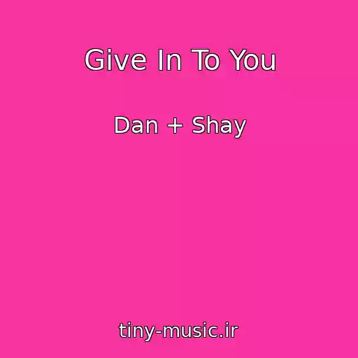 کاور آهنگ Give In To You از Dan + Shay