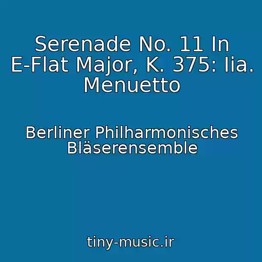 کاور آهنگ Serenade No. 11 In E-Flat Major, K. 375: Iia. Menuetto از Berliner Philharmonisches Bläserensemble