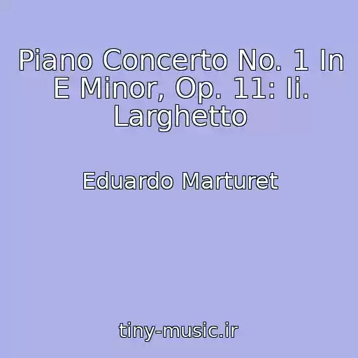 کاور آهنگ Piano Concerto No. 1 In E Minor, Op. 11: Ii. Larghetto از Eduardo Marturet