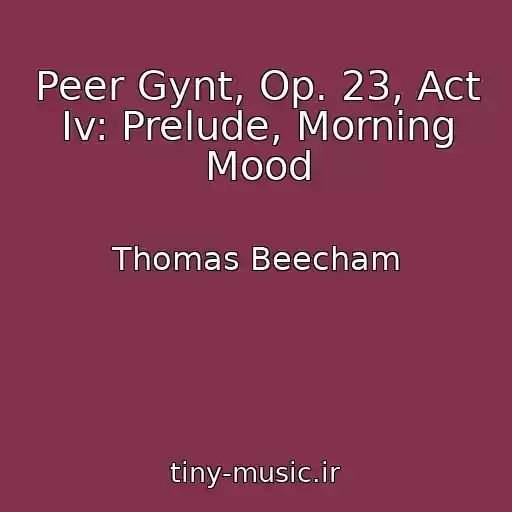 کاور آهنگ Peer Gynt, Op. 23, Act Iv: Prelude, Morning Mood از Thomas Beecham