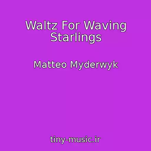 کاور آهنگ Waltz For Waving Starlings از Matteo Myderwyk