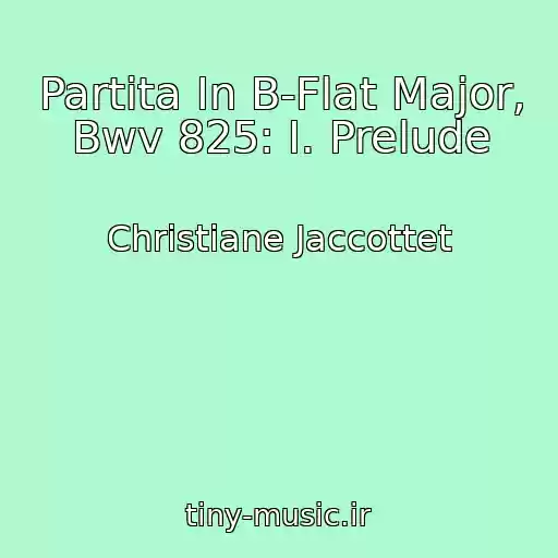 کاور آهنگ Partita In B-Flat Major, Bwv 825: I. Prelude از Christiane Jaccottet