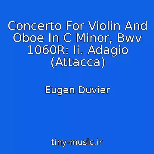کاور آهنگ Concerto For Violin And Oboe In C Minor, Bwv 1060R: Ii. Adagio (Attacca) از Eugen Duvier