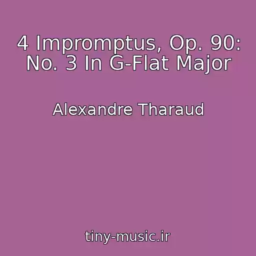 کاور آهنگ 4 Impromptus, Op. 90: No. 3 In G-Flat Major از Alexandre Tharaud