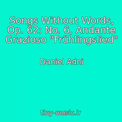کاور آهنگ Songs Without Words, Op. 62: No. 6, Andante Grazioso "Frühlingslied" از Daniel Adni